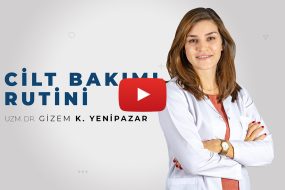 Cilt Bakım Rutini | Uzm. Dr. Gizem Kocabaş Yenipazar
